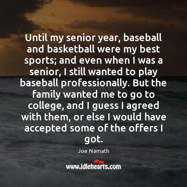 Until my senior year, baseball and basketball were my best sports; and Joe Namath Picture Quote