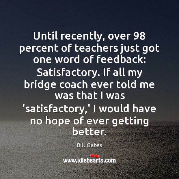 Until recently, over 98 percent of teachers just got one word of feedback: Bill Gates Picture Quote