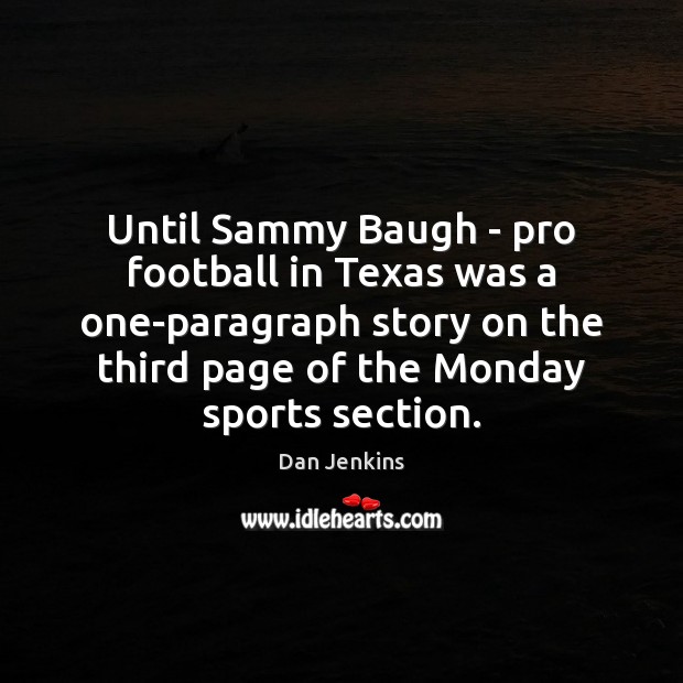 Until Sammy Baugh – pro football in Texas was a one-paragraph story Dan Jenkins Picture Quote
