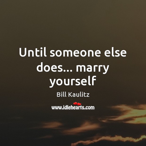 Until someone else does… marry yourself Image