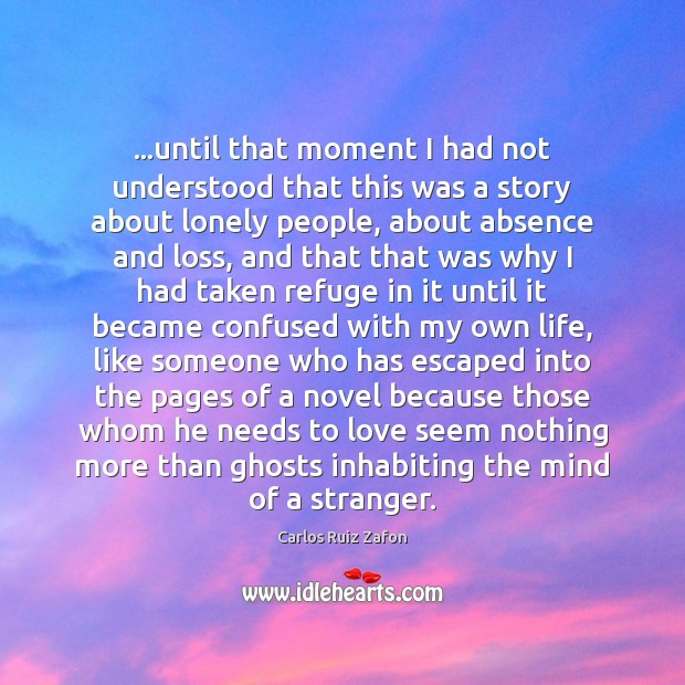 …until that moment I had not understood that this was a story Lonely Quotes Image