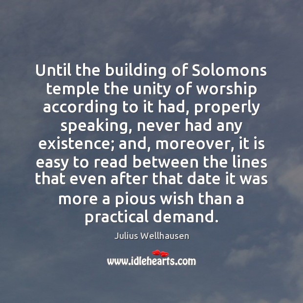 Until the building of Solomons temple the unity of worship according to Julius Wellhausen Picture Quote