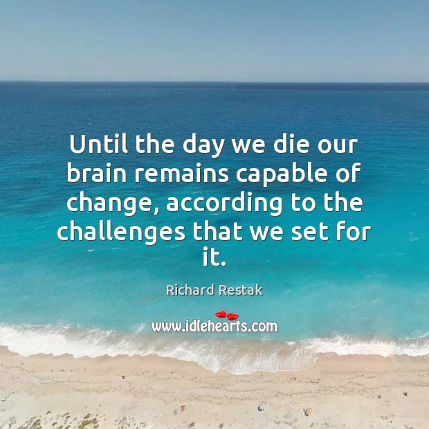 Until the day we die our brain remains capable of change, according Image