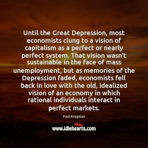 Until the Great Depression, most economists clung to a vision of capitalism Paul Krugman Picture Quote