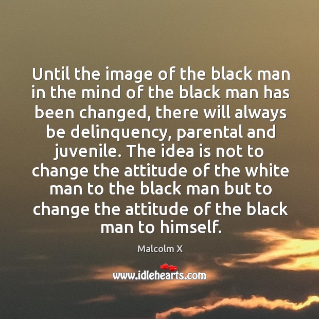 Until the image of the black man in the mind of the Malcolm X Picture Quote