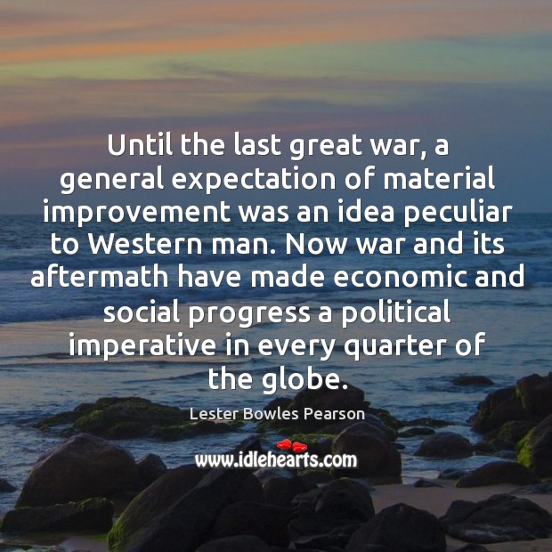 Until the last great war, a general expectation of material improvement was an idea peculiar to western man. Image
