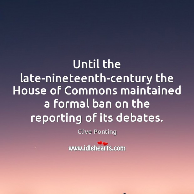 Until the late-nineteenth-century the House of Commons maintained a formal ban on 