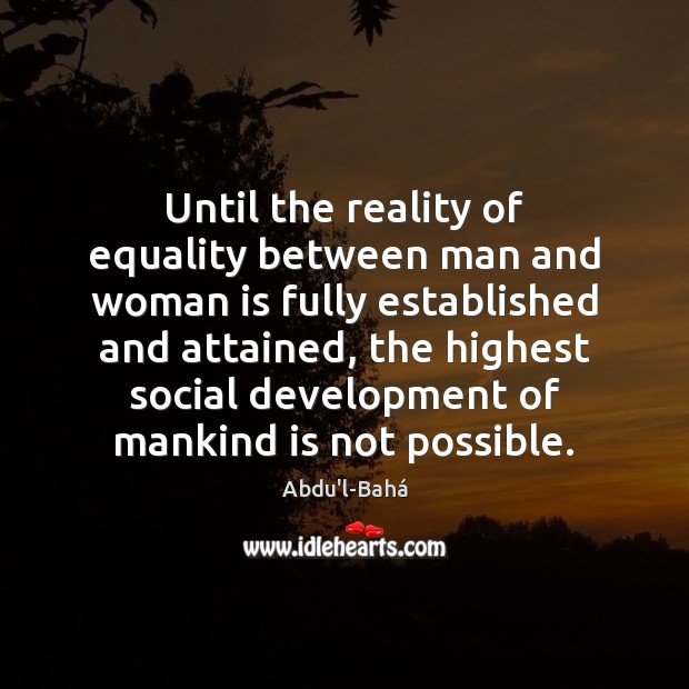 Until the reality of equality between man and woman is fully established Abdu’l-Bahá Picture Quote