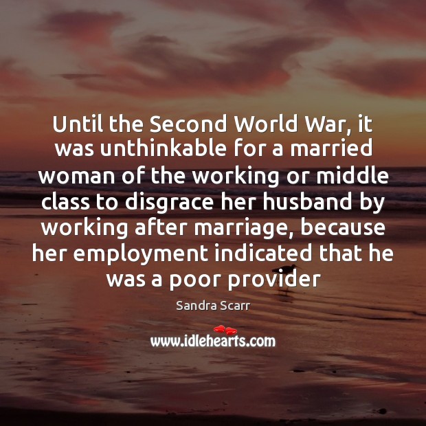 Until the Second World War, it was unthinkable for a married woman Sandra Scarr Picture Quote