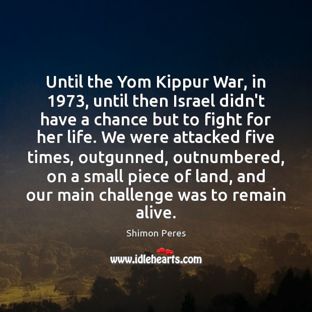 Until the Yom Kippur War, in 1973, until then Israel didn’t have a Shimon Peres Picture Quote