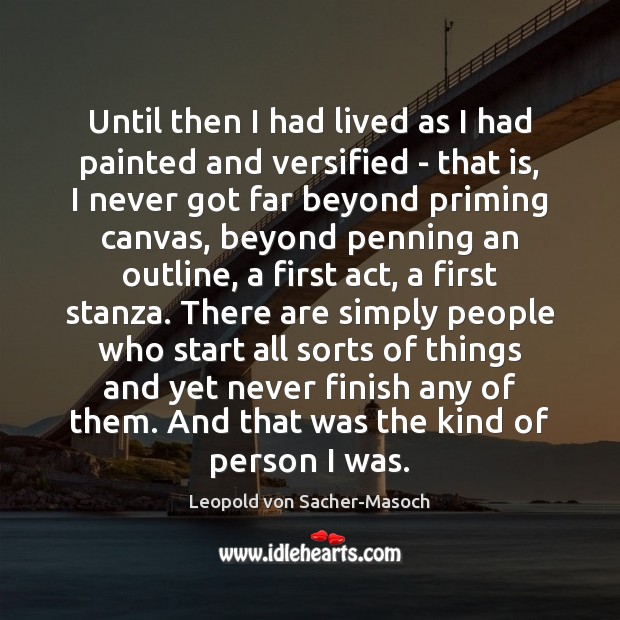 Until then I had lived as I had painted and versified – Leopold von Sacher-Masoch Picture Quote