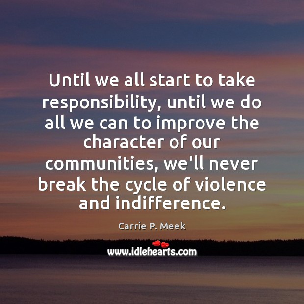 Until we all start to take responsibility, until we do all we Carrie P. Meek Picture Quote