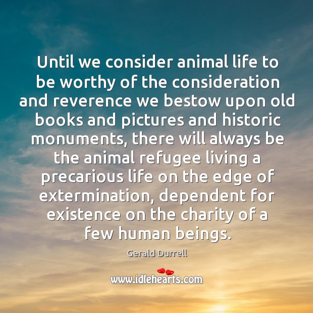 Until we consider animal life to be worthy of the consideration and Image