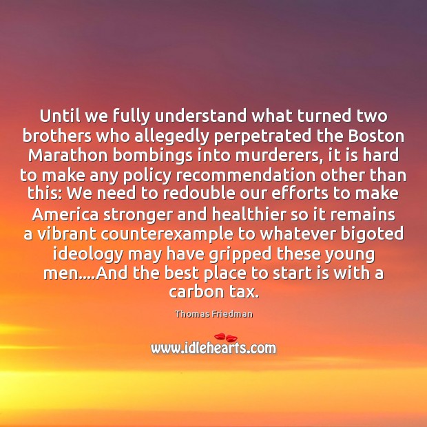 Until we fully understand what turned two brothers who allegedly perpetrated the Brother Quotes Image