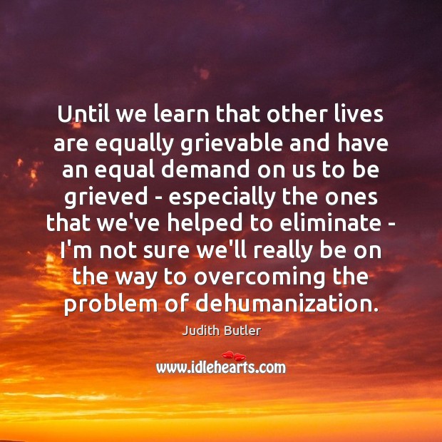 Until we learn that other lives are equally grievable and have an Image