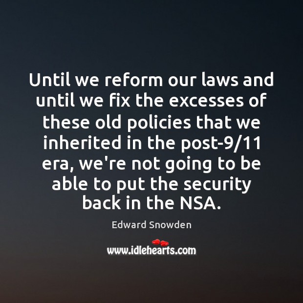 Until we reform our laws and until we fix the excesses of Edward Snowden Picture Quote