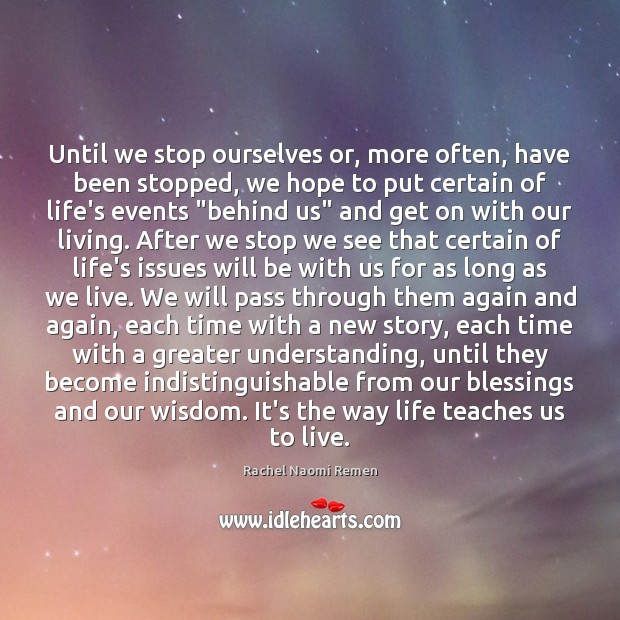 Until we stop ourselves or, more often, have been stopped, we hope Rachel Naomi Remen Picture Quote