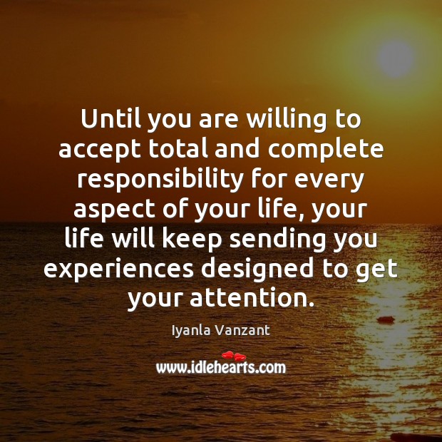 Until you are willing to accept total and complete responsibility for every Iyanla Vanzant Picture Quote