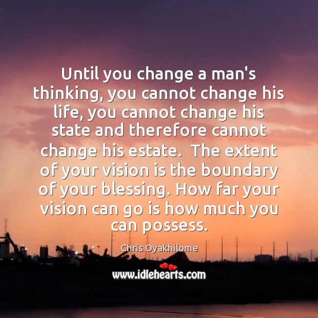 Until you change a man’s thinking, you cannot change his life, you Image