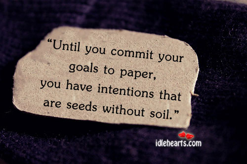 Until you commit your goals to paper, you have Image