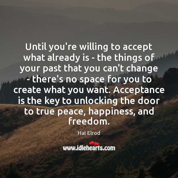 Until you’re willing to accept what already is – the things of Image