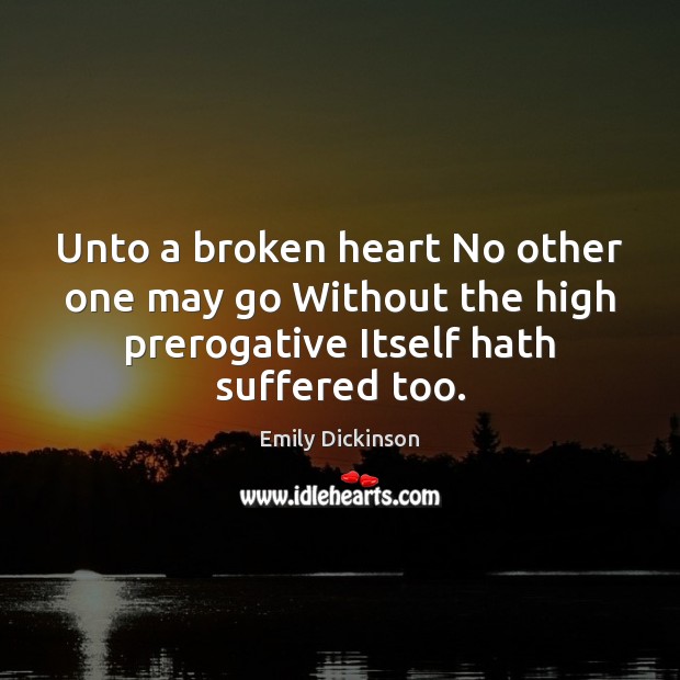 Unto a broken heart No other one may go Without the high Broken Heart Quotes Image