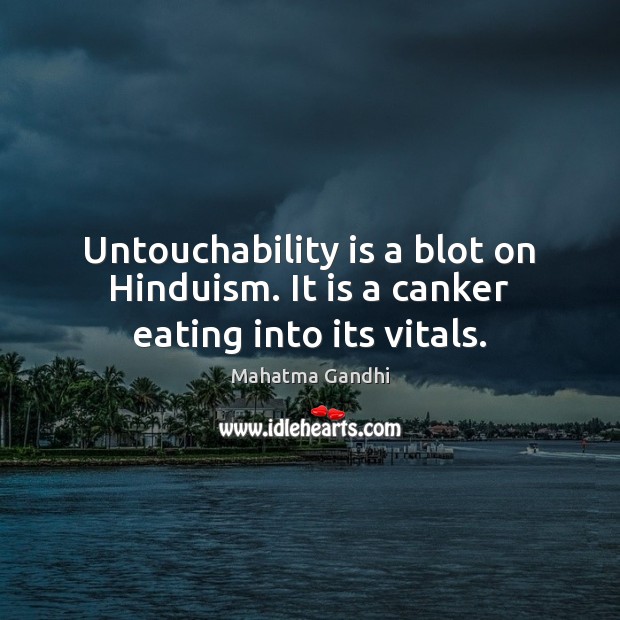 Untouchability is a blot on Hinduism. It is a canker eating into its vitals. Image