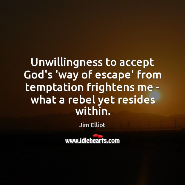 Unwillingness to accept God’s ‘way of escape’ from temptation frightens me – Accept Quotes Image