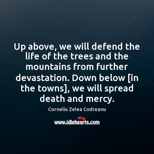 Up above, we will defend the life of the trees and the Corneliu Zelea Codreanu Picture Quote