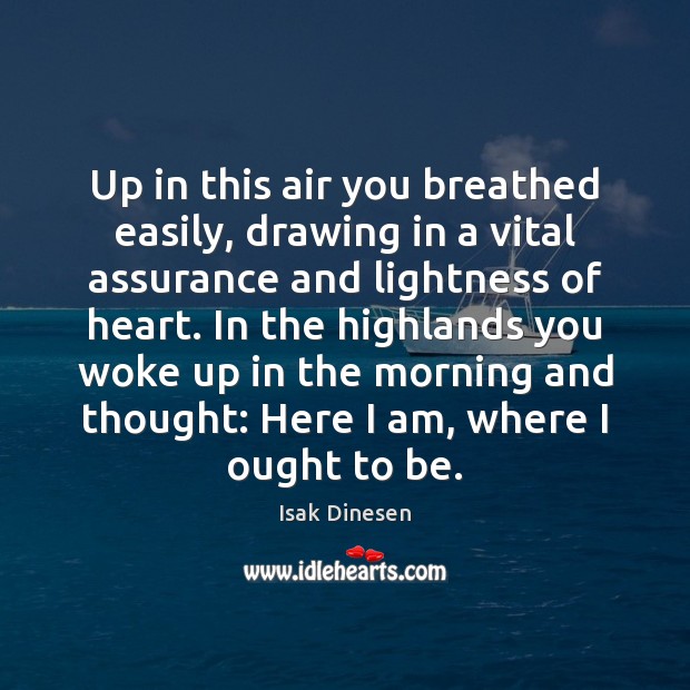 Up in this air you breathed easily, drawing in a vital assurance Isak Dinesen Picture Quote