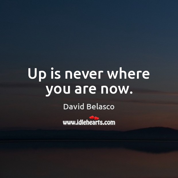 Up is never where you are now. Image