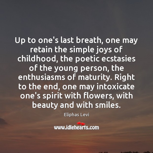 Up to one’s last breath, one may retain the simple joys of Eliphas Levi Picture Quote