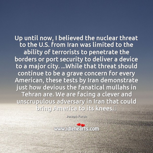 Up until now, I believed the nuclear threat to the U.S. Joseph Farah Picture Quote