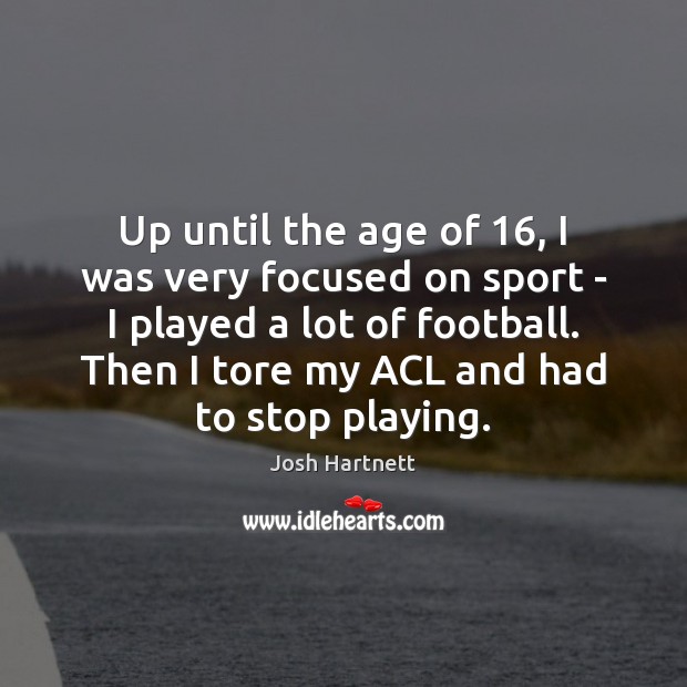 Up until the age of 16, I was very focused on sport – Josh Hartnett Picture Quote