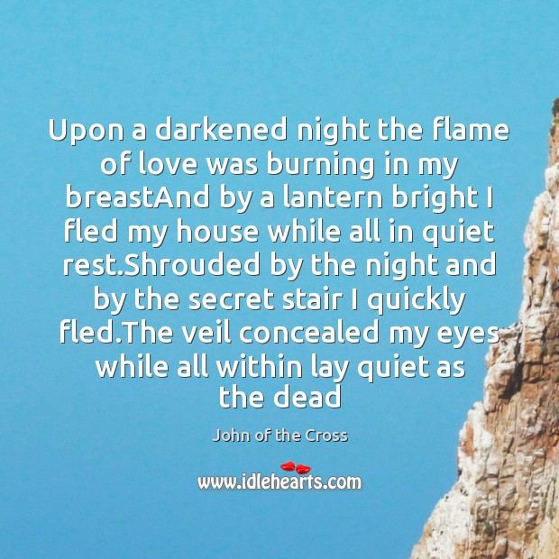 Upon a darkened night the flame of love was burning in my John of the Cross Picture Quote