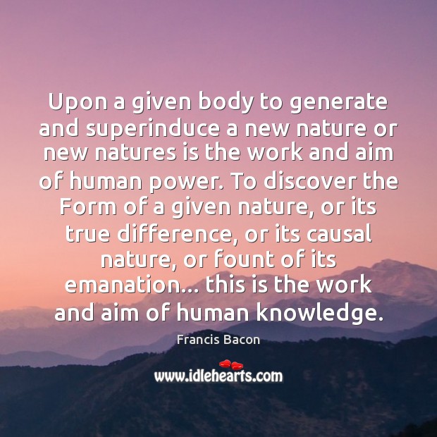 Upon a given body to generate and superinduce a new nature or Image
