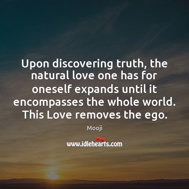 Upon discovering truth, the natural love one has for oneself expands until Mooji Picture Quote