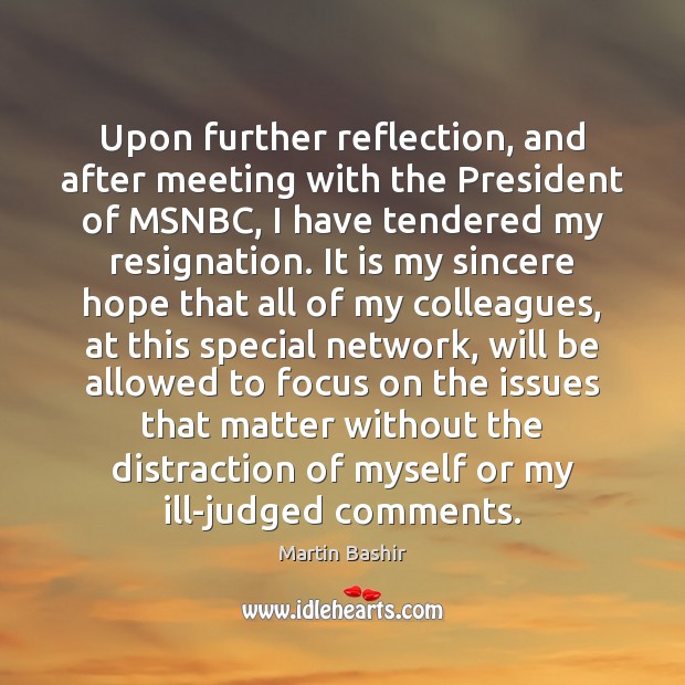 Upon further reflection, and after meeting with the President of MSNBC, I Image