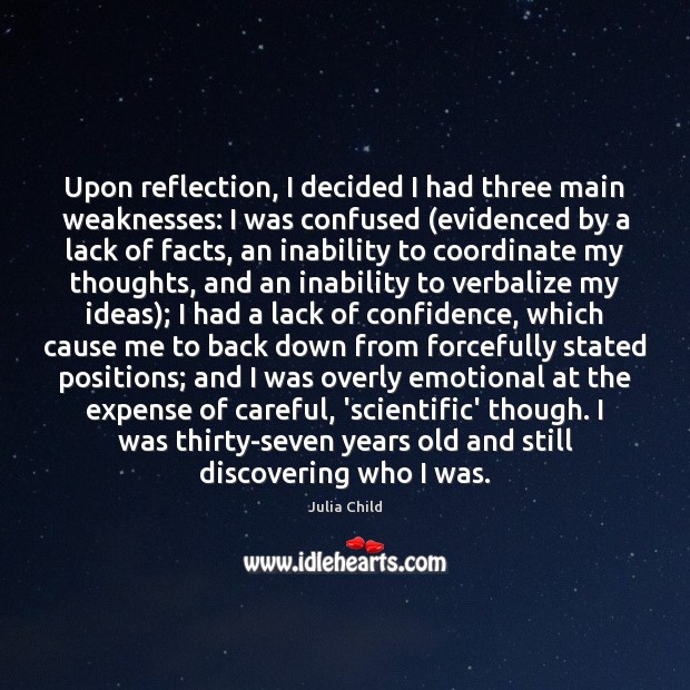 Upon reflection, I decided I had three main weaknesses: I was confused ( Julia Child Picture Quote