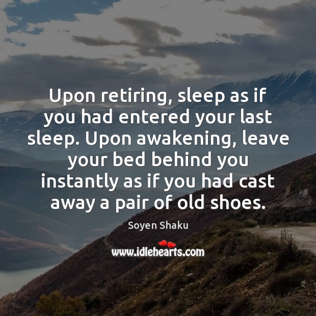 Upon retiring, sleep as if you had entered your last sleep. Upon Awakening Quotes Image