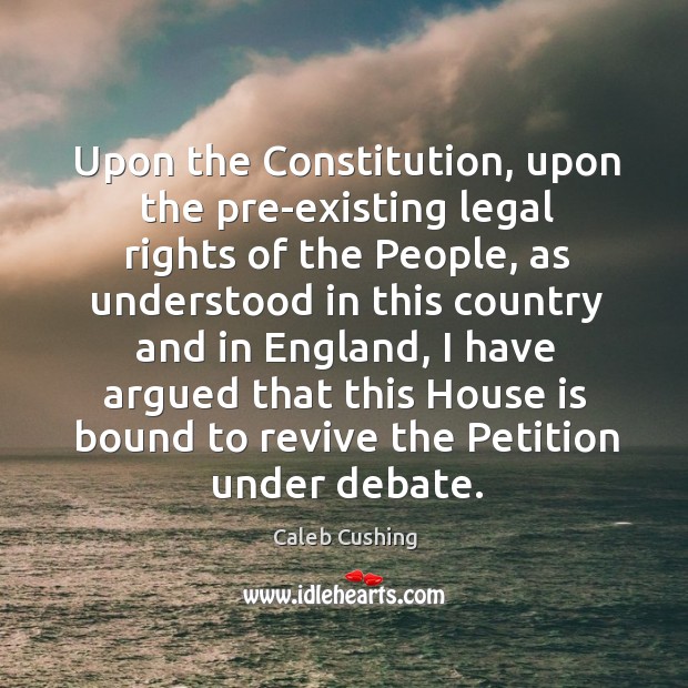 Upon the constitution, upon the pre-existing legal rights of the people, as understood in this Image