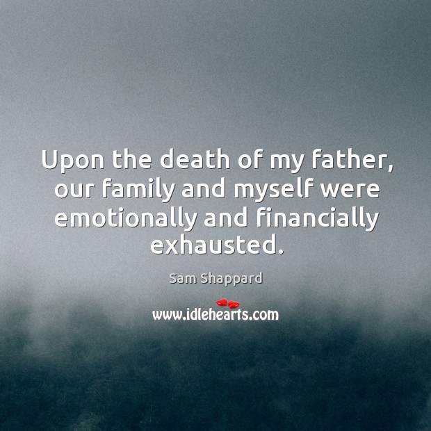 Upon the death of my father, our family and myself were emotionally and financially exhausted. Image
