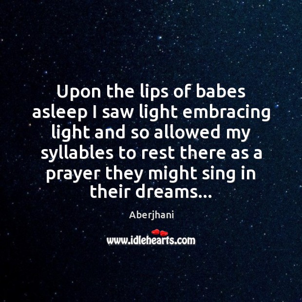 Upon the lips of babes asleep I saw light embracing light and Image