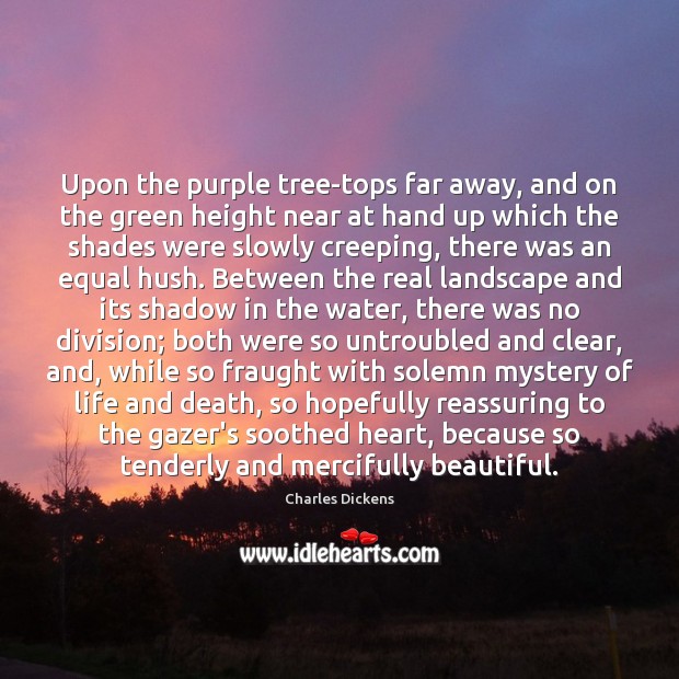 Upon the purple tree-tops far away, and on the green height near 