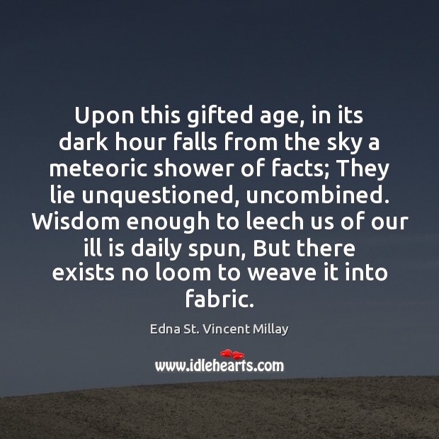 Upon this gifted age, in its dark hour falls from the sky Edna St. Vincent Millay Picture Quote