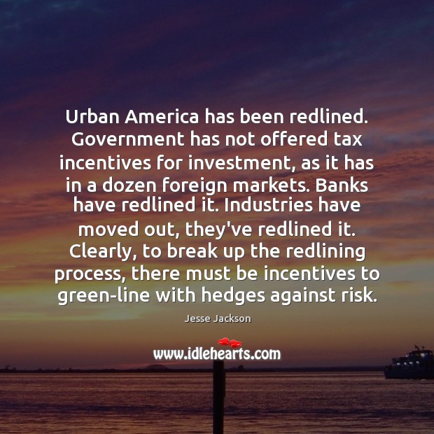 Urban America has been redlined. Government has not offered tax incentives for Break Up Quotes Image