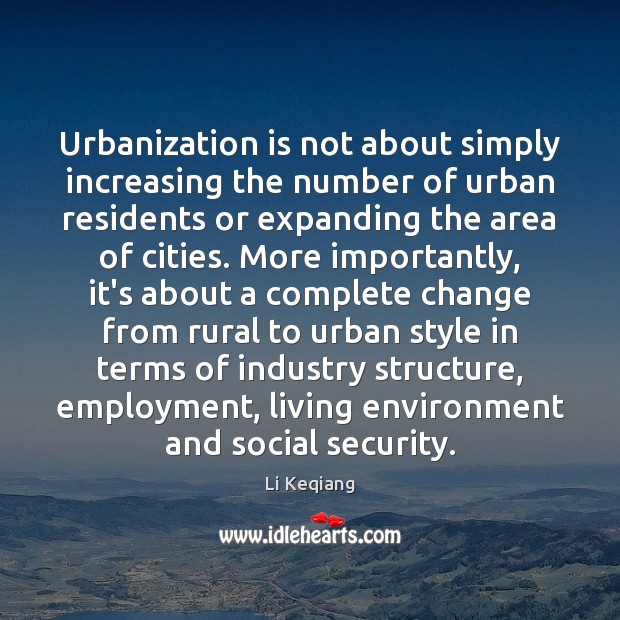 Urbanization is not about simply increasing the number of urban residents or Li Keqiang Picture Quote