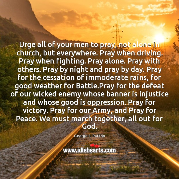 Urge all of your men to pray, not alone in church, but Driving Quotes Image