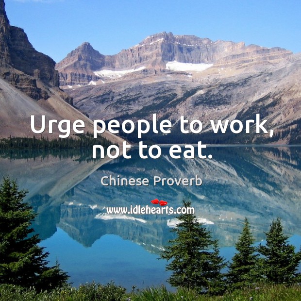 Urge people to work, not to eat. Chinese Proverbs Image