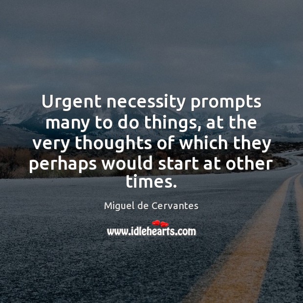 Urgent necessity prompts many to do things, at the very thoughts of Image